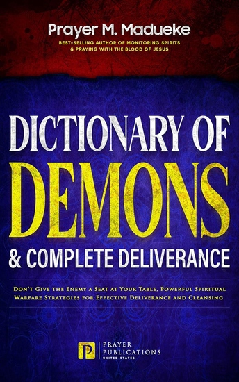 Dictionary of Demons & Complete Deliverance - Don’t Give the Enemy a Seat at Your Table Powerful Spiritual Warfare Strategies for Effective Deliverance and Cleansing - cover