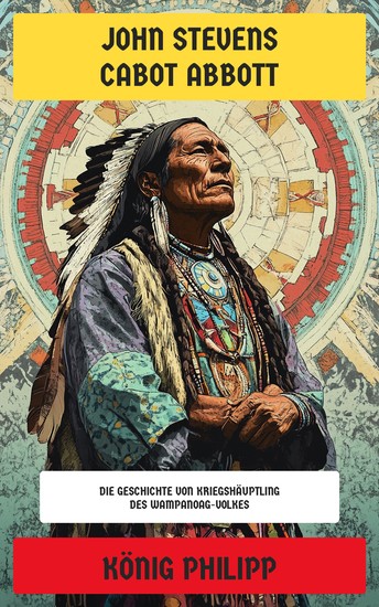 König Philipp - Die Geschichte von Kriegshäuptling des Wampanoag-Volkes - cover
