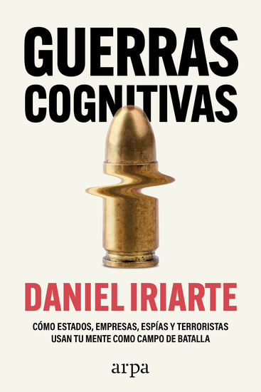Guerras cognitivas - Cómo estados empresas espías y terroristas usan tu mente como campo de batalla - cover