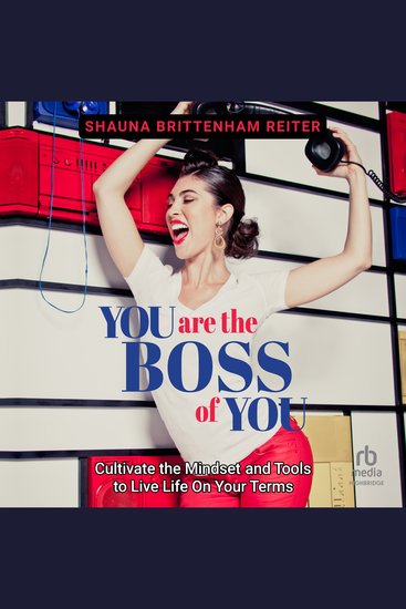 You Are The Boss of You - Cultivate the Mindset and Tools to Live Life on Your Terms - cover