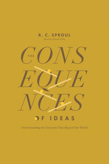 The Consequences of Ideas - Understanding the Concepts That Shaped Our World - cover