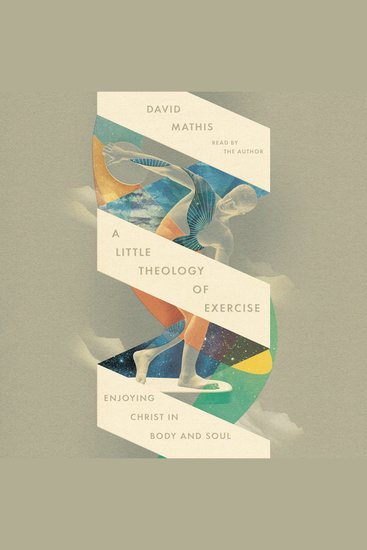 A Little Theology of Exercise - Enjoying Christ in Body and Soul - cover