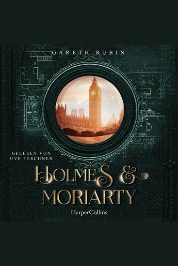 Holmes & Moriarty - Kriminalroman | Für Fans der erfolgreichen BBC-Sherlock-Serie | Ein aufregender neuer Fall für den berühmtesten Detektiv der Welt | Auf den Spuren Arthur Conan Doyles - cover