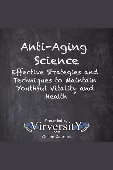 Anti-Aging Science - Effective Strategies and Techniques to Maintain Youthful Vitality and Health - cover