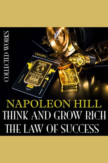 Napoleon Hill Collected Works - Think And Grow Rich The Law Of Success - cover