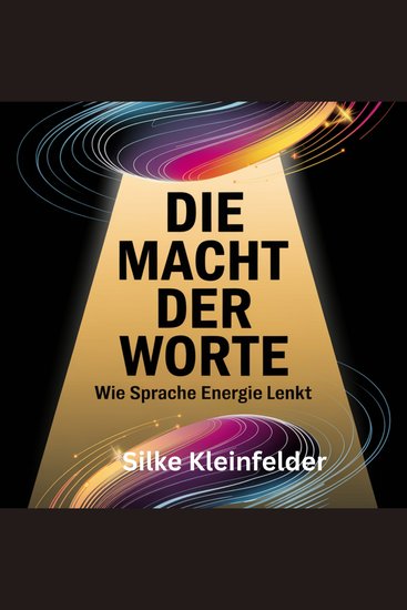 Die Macht der Worte wie Sprache Energie lenkt - für Führungskräfte und Unternehmer positive Kommunikation - cover