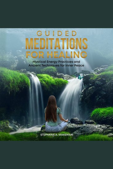 Guided Meditations for Healing - Mystical Energy Practices and Ancient Techniques for Inner Peace and Transformation - cover