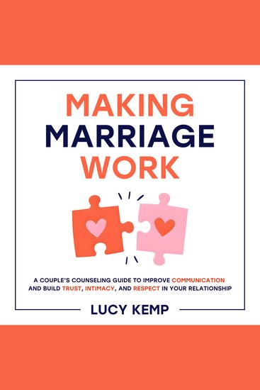 Making Marriage Work - A Couple’s Counseling Guide to Improve Communication and Build Trust Intimacy and Respect in Your Relationship - cover