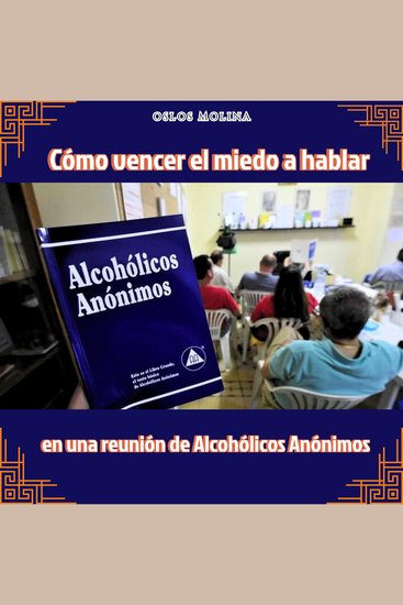 Cómo vencer el miedo a hablar en una reunión de Alcohólicos Anónimos - Experiencias AA - cover