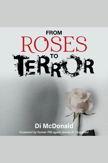From Roses to Terror - A Journal of Being Hunted by a Stalker - cover