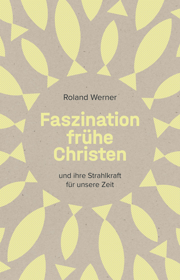 Faszination frühe Christen - und ihre Strahlkraft für unsere Zeit - cover