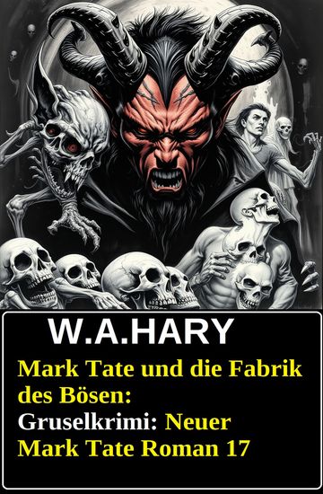 Mark Tate und die Fabrik des Bösen: Gruselkrimi: Neuer Mark Tate Roman 17 - cover