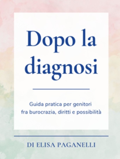 Dopo la diagnosi - Guida pratica per genitori fra burocrazia diritti e possibilità - cover