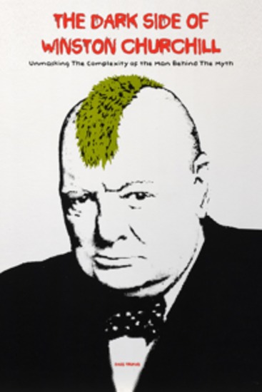 The Dark Side of Winston Churchill - Unmasking The Complexity of The Man Behind The Myth - cover