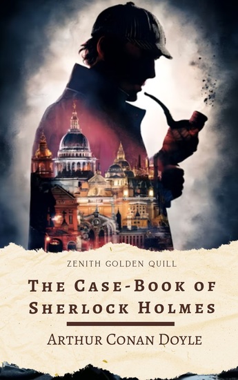 The Case-Book of Sherlock Holmes - The Final Stories of the World's Greatest Detective by Sir Arthur Conan Doyle - cover