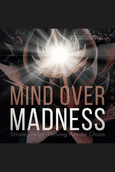 Mind Over Madness - Strategies for Thriving Amidst Chaos - cover