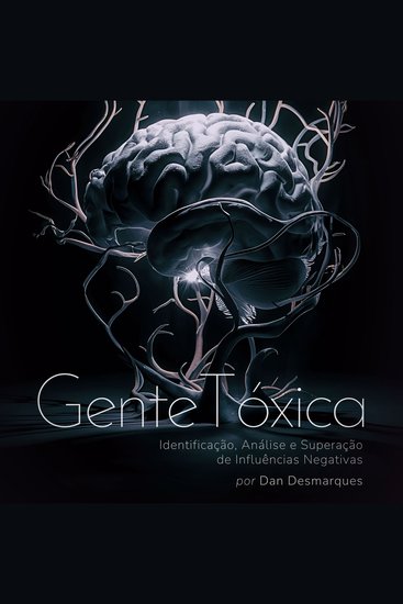 Gente Tóxica - Identificação Análise e Superação de Influências Negativas - cover