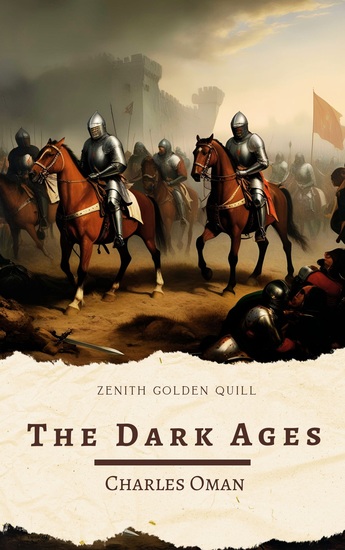 The Dark Ages - A Definitive History of Europe's Forgotten Centuries by Charles Oman - cover
