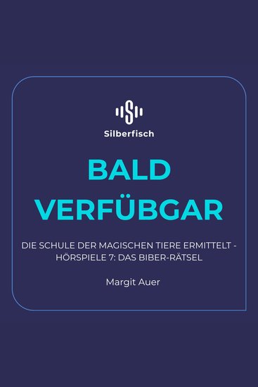 Die Schule der magischen Tiere ermittelt - Hörspiele 7: Das Biber-Rätsel - Der fröhliche Mini-Krimi mit den beliebten magischen Tieren - cover