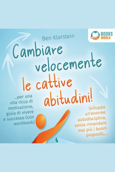 Cambiare velocemente le cattive abitudini!: Sviluppa un'enorme autodisciplina senza rimandare mai più i buoni propositi per una vita ricca di motivazione gioia di vivere e successo - cover