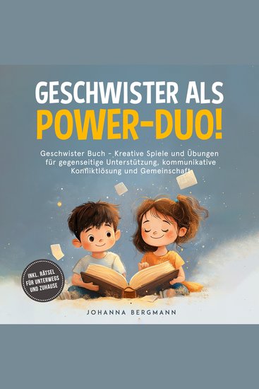 Geschwister Buch: Geschwister als Power-Duo! Kreative Spiele und Übungen für gegenseitige Unterstützung kommunikative Konfliktlösung und Gemeinschaft – inkl Rätsel für unterwegs und zuhause - cover