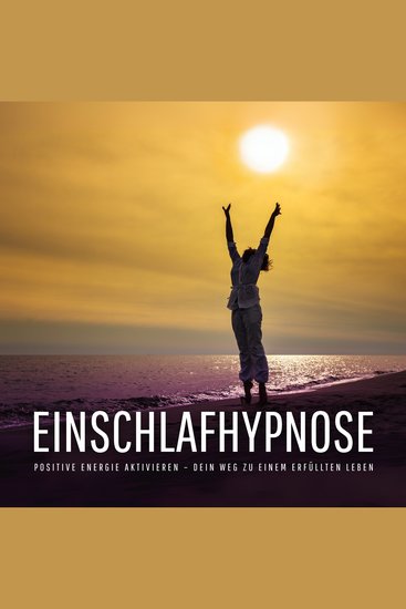 Einschlafhypnose – Negative Gedanken stoppen positive Energie aktivieren – Dein Weg zu einem erfüllten Leben - Für ein Leben in Licht und Leichtigkeit - cover