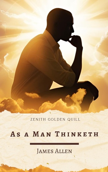 As a Man Thinketh - The Timeless Guide to Mind Power Success and Self-Mastery by James Allen - cover