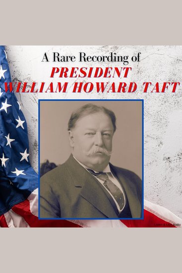 A Rare Recording of President William Howard Taft - cover