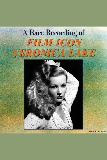 A Rare Recording of Film Icon Veronica Lake - cover