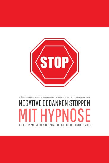 Negative Gedanken stoppen mit Hypnose (4-in-1-Hypnose-Bundle zum Einschlafen – Update 2025) - Glücklich sein und neue Lebensfreude gewinnen durch mentale Transformation - cover
