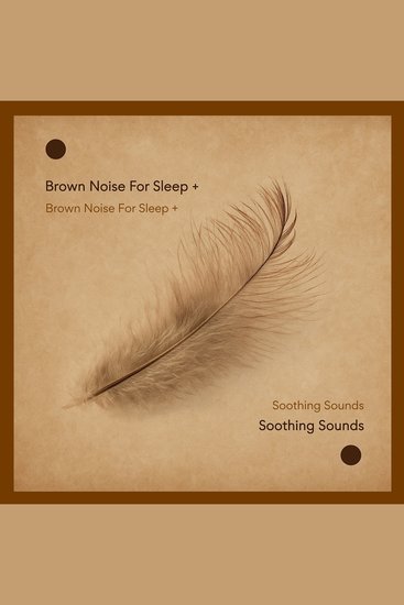 Brown Noise For Sleep + Soothing Sounds - Calming Sleep Sounds To Ensure A Full Night's Sleep - 2 in 1 Bundle - cover