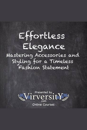 Effortless Elegance - Mastering Accessories and Styling for a Timeless Fashion Statement - cover
