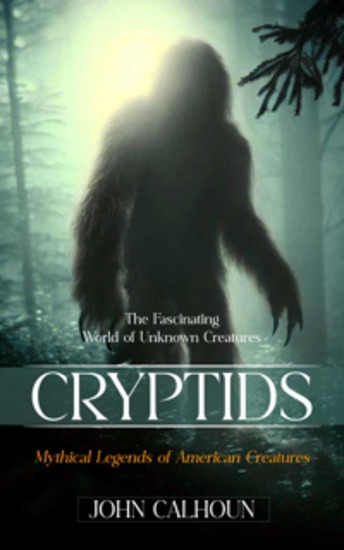 Cryptids: The Fascinating World of Unknown Creatures (Mythical Legends of American Creatures) - cover