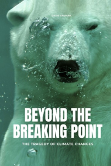 Beyond The Breaking Point - The Tragedy of Climate Changes - cover