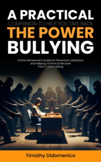 Bullying: A Practical Companion to Help You Take Back the Power (Online Harassment Guide for Prevention Detection and Helping Victims to Recover From Cyberbullying) - cover