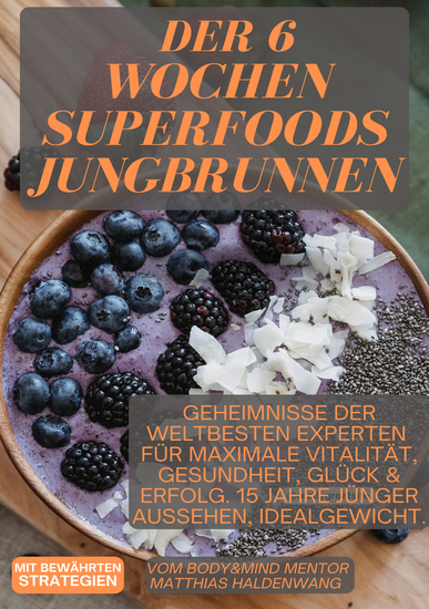 Der 6 Wochen Superfoods Jungbrunnen - Geheimnisse der weltbesten Experten für maximale Vitalität Gesundheit Glück & Erfolg 15 Jahre jünger aussehen Idealgewicht - cover