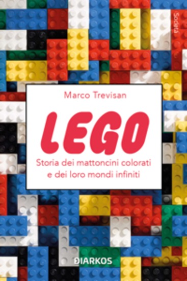 Lego - Storia dei mattoncini colorati e dei loro mondi infiniti - cover