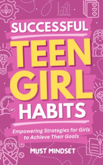 Successful Teen Girl Habits - Empowering Strategies for Girls to Achieve Their Goals - cover