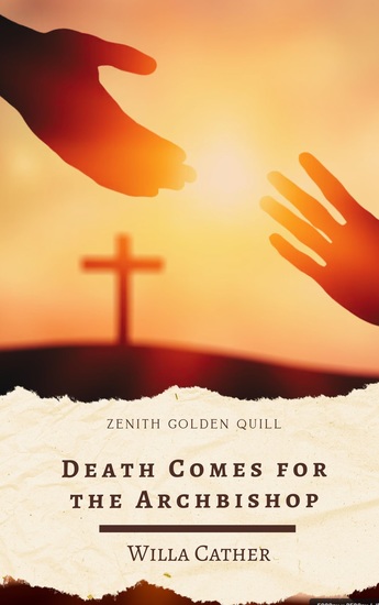 Death Comes for the Archbishop - Willa Cather's Timeless Novel of Faith Culture and the American Southwest - cover