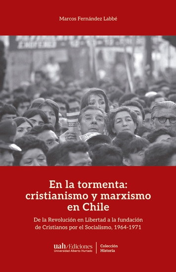 En la tormenta: cristianismo y marxismo en Chile - De la Revolución en Libertad a la fundación de Cristianos por el Socialismo 1964-1971 - cover