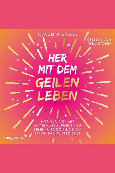 Her mit dem geilen Leben - Hör auf dich mit Mittelmaß zufriedenzugeben und gönn dir das Leben das du verdienst | Manifestieren mit der SPIEGEL-Bestsellerautorin - cover