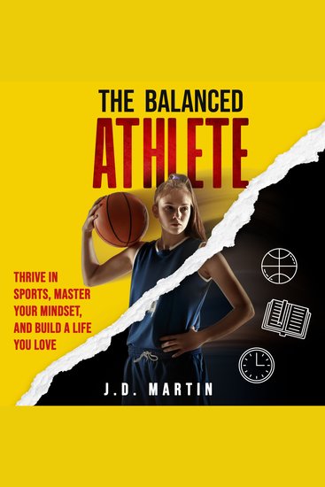 Balanced Athlete The: Thrive in Sports Master Your Mindset and Build a Life You Love - Practical Strategies for Time Management Mental Toughness and Achieving Sustainable Success - cover