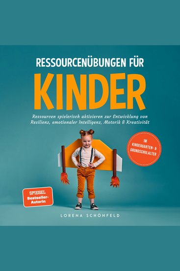 Ressourcenübungen für Kinder: Ressourcen spielerisch aktivieren zur Entwicklung von Resilienz emotionaler Intelligenz Motorik & Kreativität - im Kindergarten- & Grundschulalter - cover