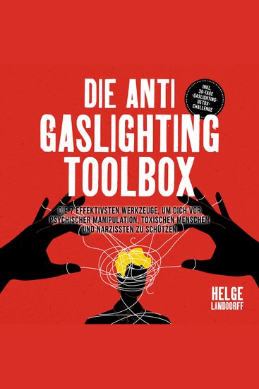 Die Anti Gaslighting Toolbox: Die 7 effektivsten Werkzeuge um dich vor psychischer Manipulation toxischen Menschen und Narzissten zu schützen - inkl 30-Tage-Gaslighting-Detox-Challenge - cover