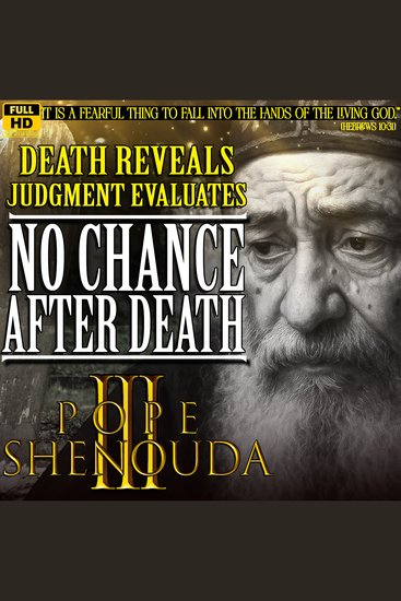 No Chance After Death – The Truth About Judgment Death & the Just Judge - Pope Shenouda III - English Sermons - cover