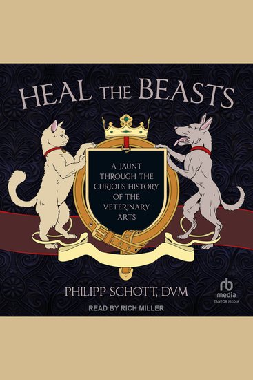 Heal the Beasts - A Jaunt Through the Curious History of the Veterinary Arts - cover