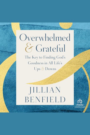 Overwhelmed & Grateful - The Key to Finding God's Goodness in All Life's Ups & Downs - cover
