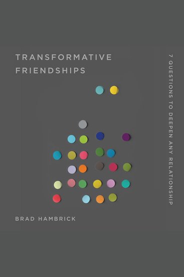 Transformative Friendships - 7 Questions to Deepen Any Relationship - cover