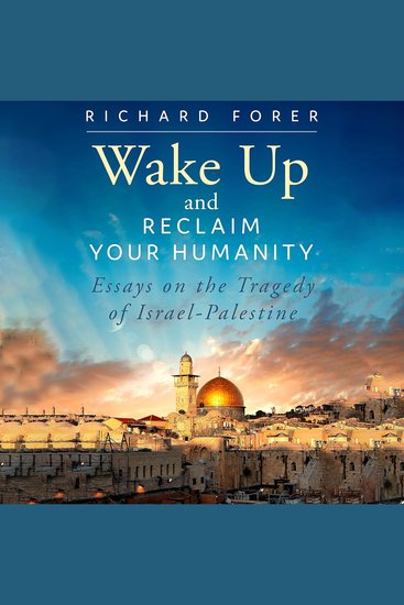 Wake Up and Reclaim Your Humanity - Essays on the Tragedy of Israel-Palestine - cover