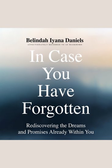 Incase You Have Forgotten - Rediscovering the Dreams and Promises Already Within You - cover